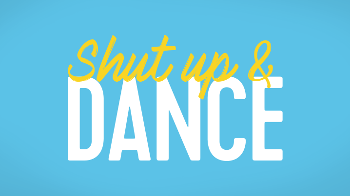 Shut up   dance