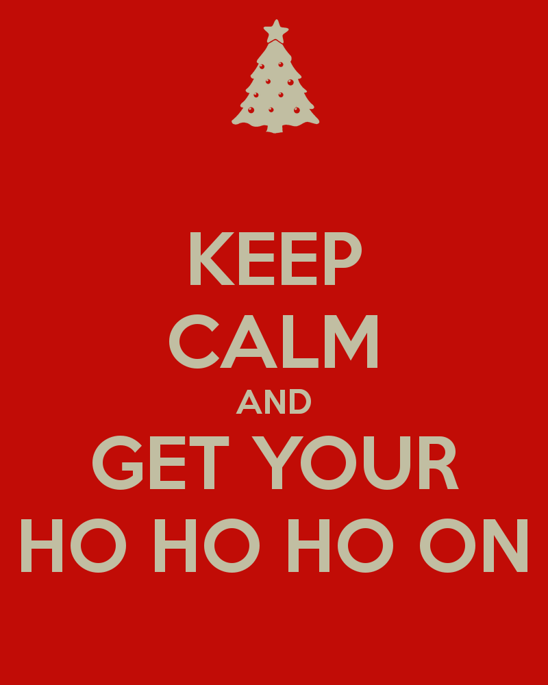 Keep calm and get your ho ho ho on 10
