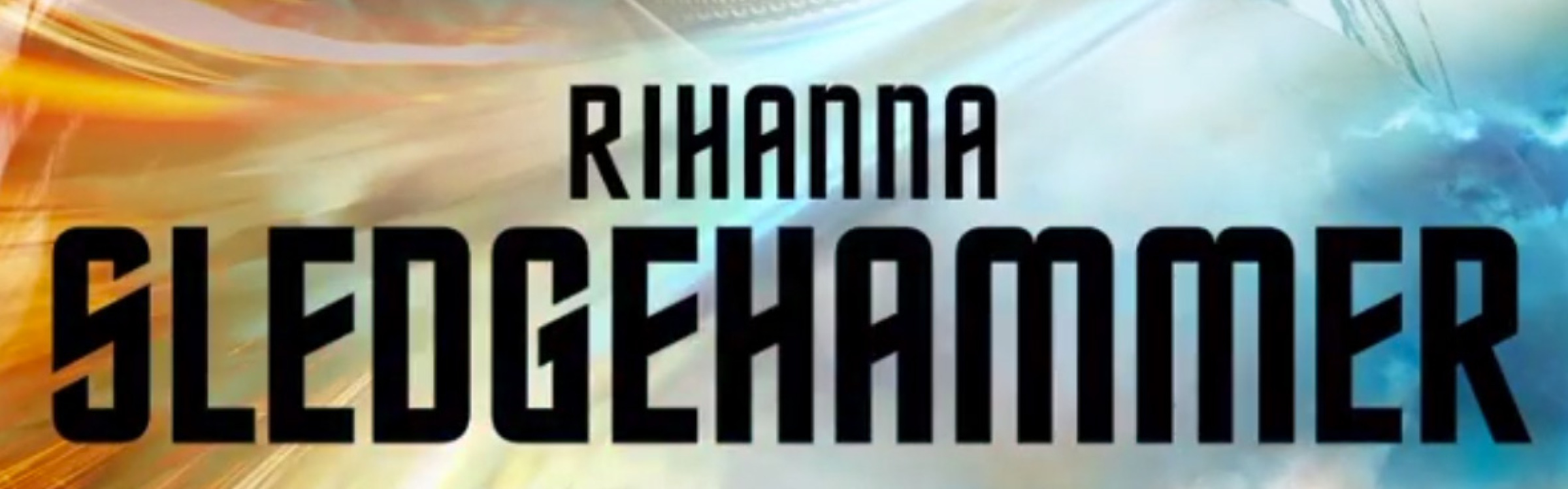 Rihanna sledgehammer2